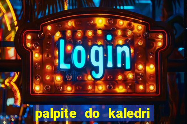 palpite do kaledri para o jogo do bicho